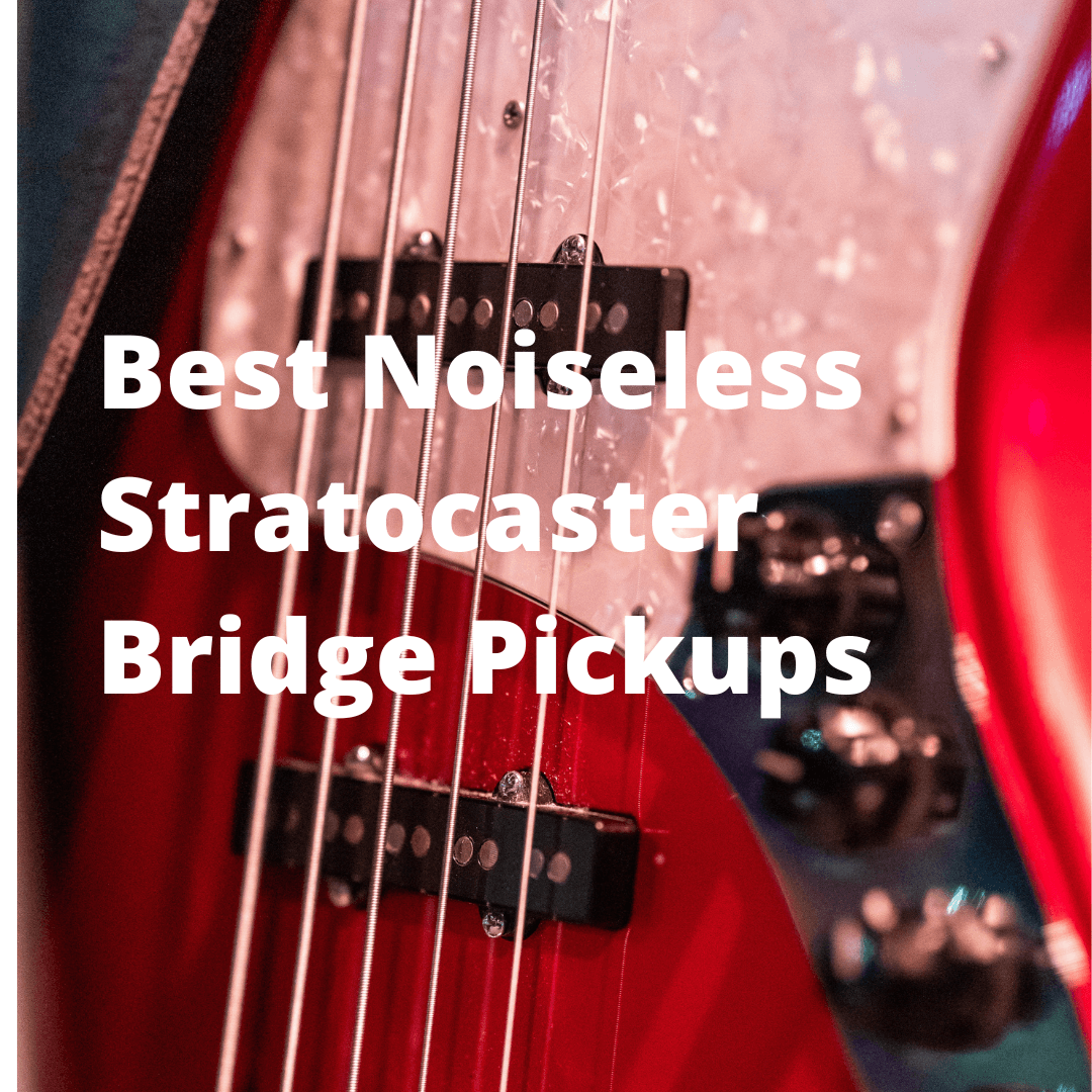 Best Noiseless Stratocaster Bridge Pickups