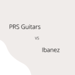 PRS Guitars vs Ibanez