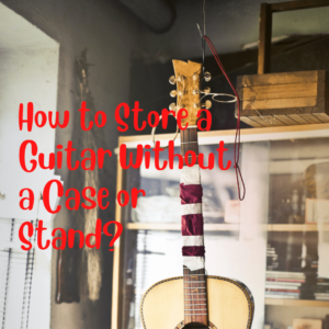 how to store a guitar without a case or stand
