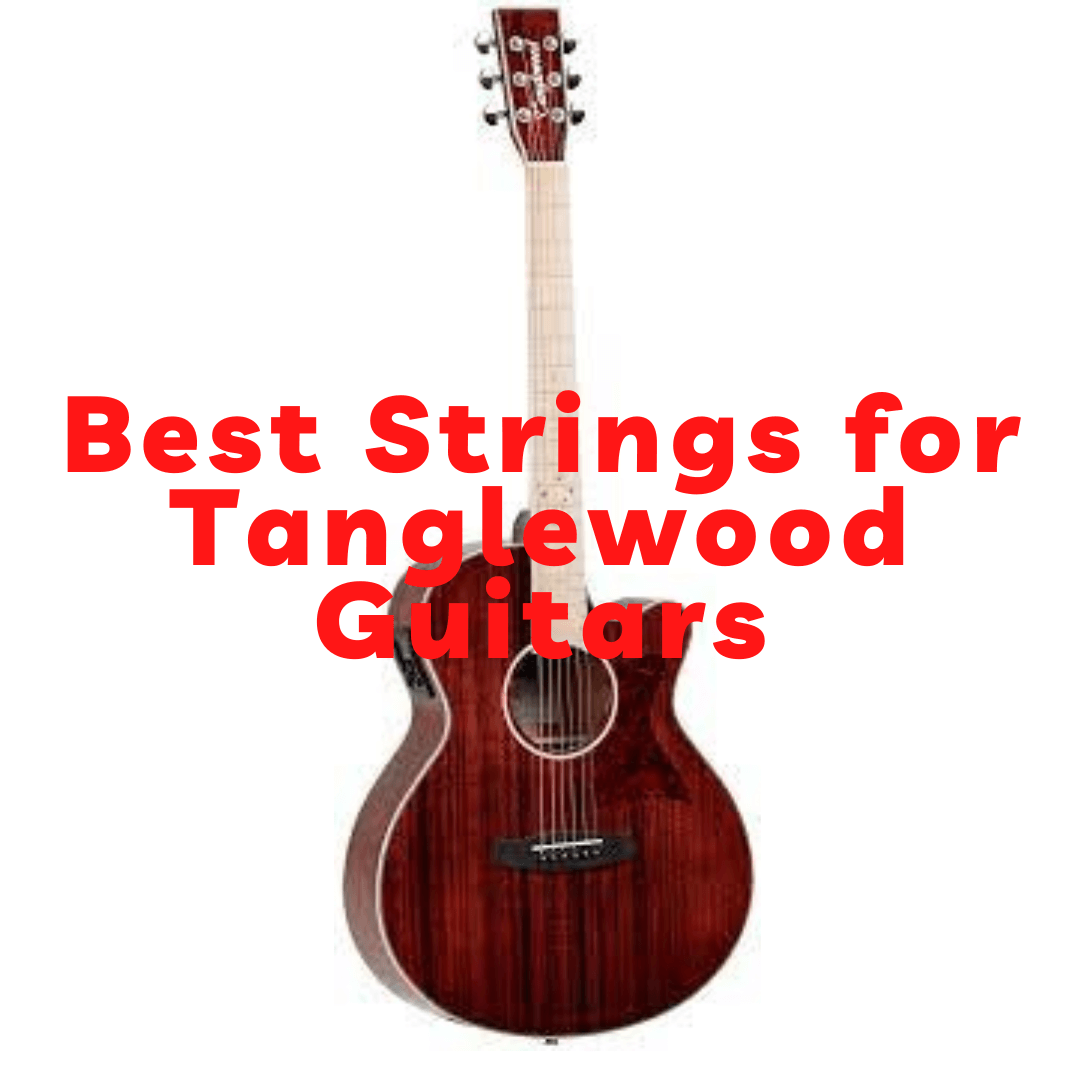 best strings for tanglewood acoustic guitars