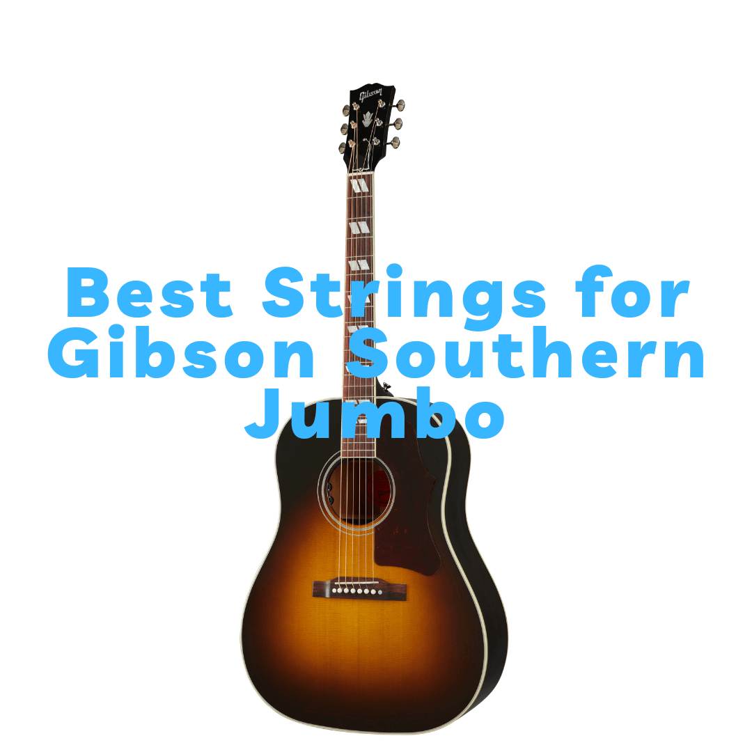 Best Strings for Gibson Southern Jumbo