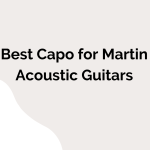 Best Capos for Martin Acoustic Guitars