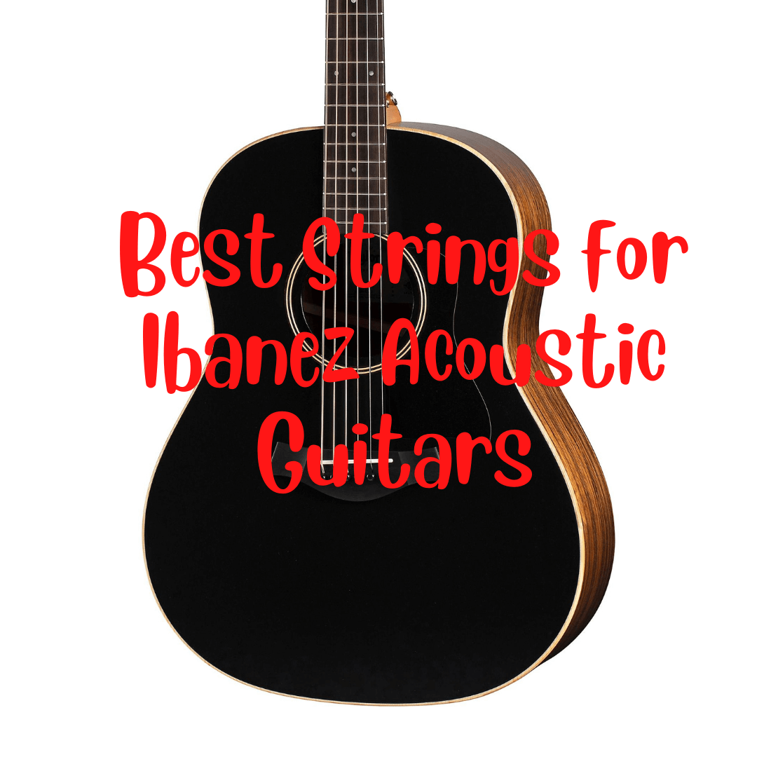 best strings for Ibanez acoustic guitars