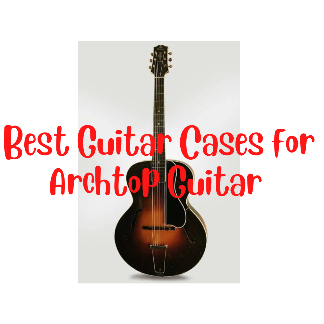 Best guitar cases for Archtop guitars